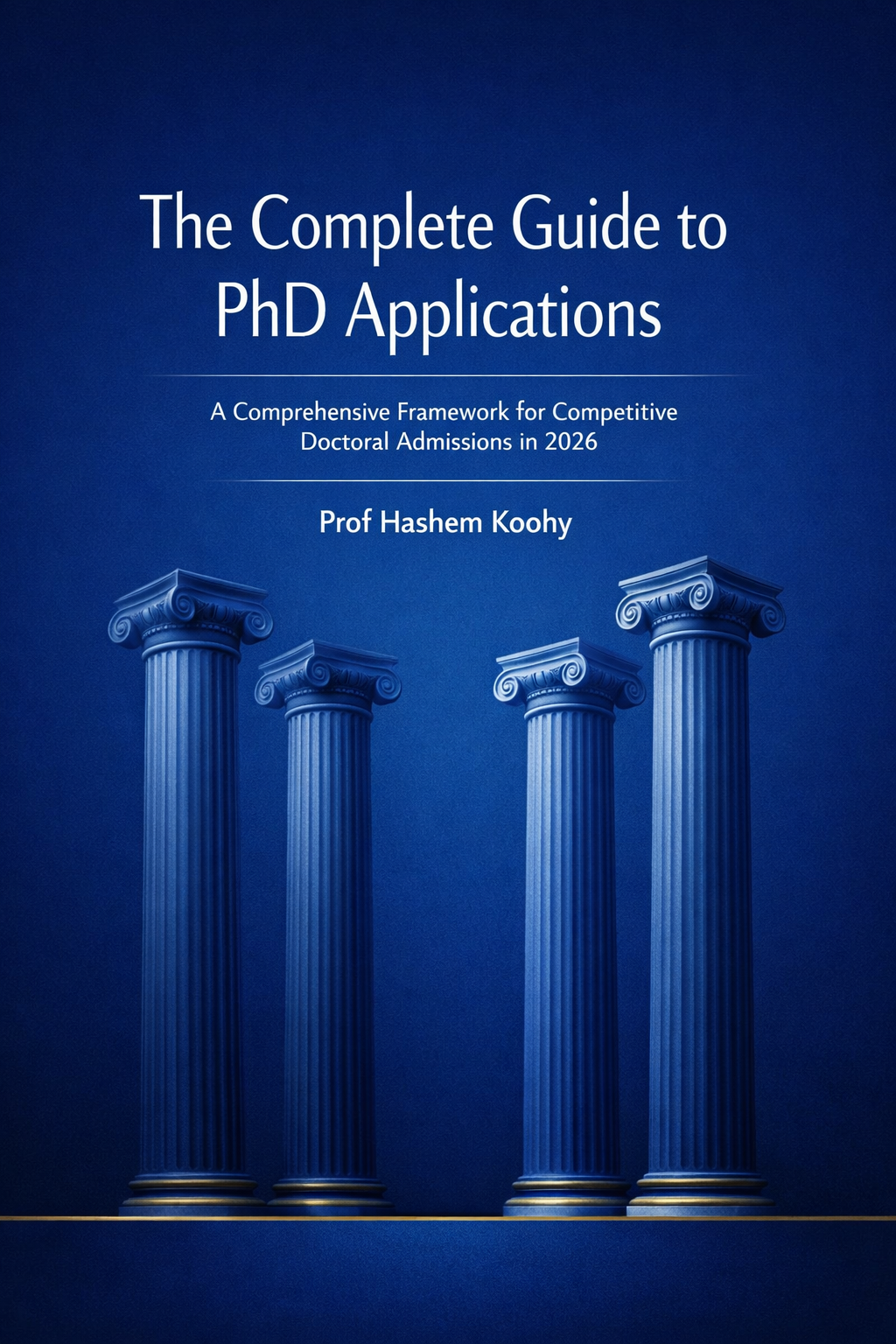 Cover image of the book “The Complete Guide to PhD Applications: A Comprehensive Framework for Competitive Doctoral Admissions in 2026” by Prof Hashem Koohy.