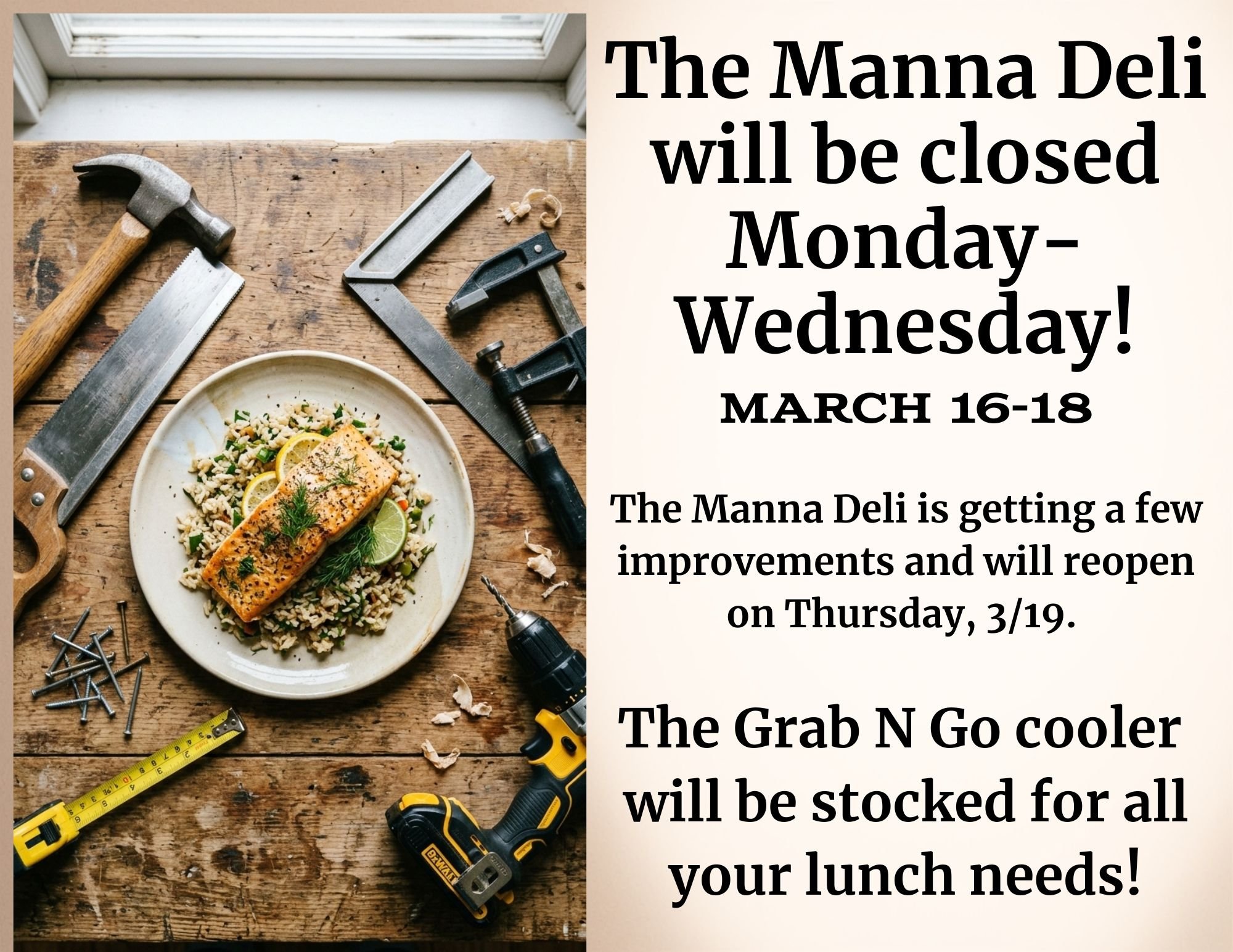 Dear customers, NEXT WEEK on Monday-Wednesday (March 16-18) the Manna Deli will be closed for some updates and improvements. 

The Grab N Go cooler will be stocked with everything you need during this work.

And we can't wait to welcome you back to t
