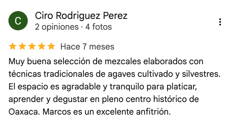 Reseña de un lugar que ofrece mezcal elaborado con técnicas tradicionales de agaves cultivados y silvestres, en un espacio agradable y tranquilo en Oaxaca, que es reconocido por sus excelentes anfitriones.