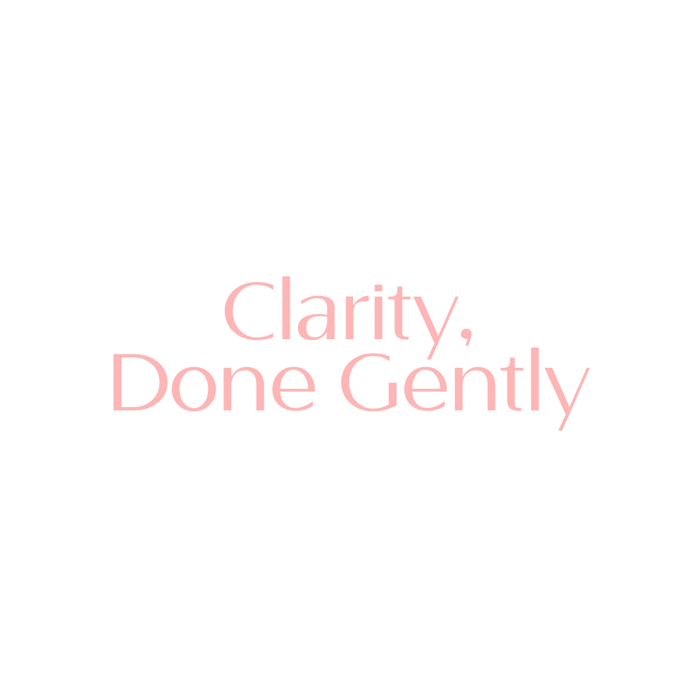 'Clarity, Done Gently'