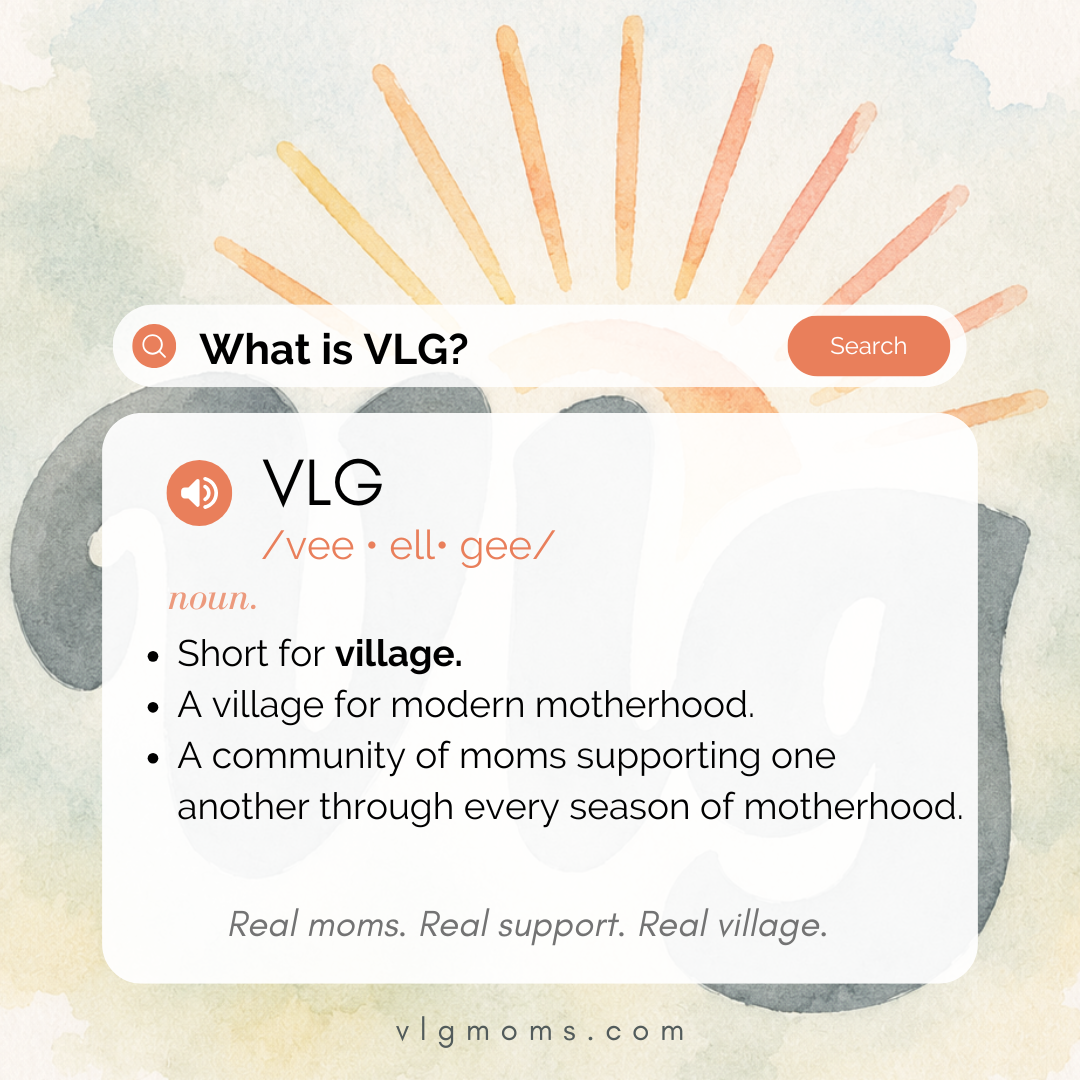 Definition graphic explaining VLG as a modern village for motherhood—a supportive community where moms connect, ask parenting questions, find trusted resources, and support one another through every season of motherhood.