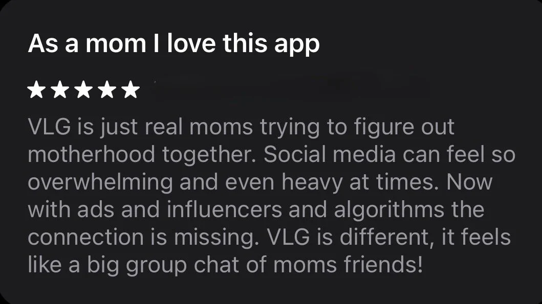 VLG app review - VLG is just real moms trying to figure out motherhood together. Social media can feel so overwhelming and even heavy at times. Now with ads and influencers and algorithms the connection is missing. VLG is different!