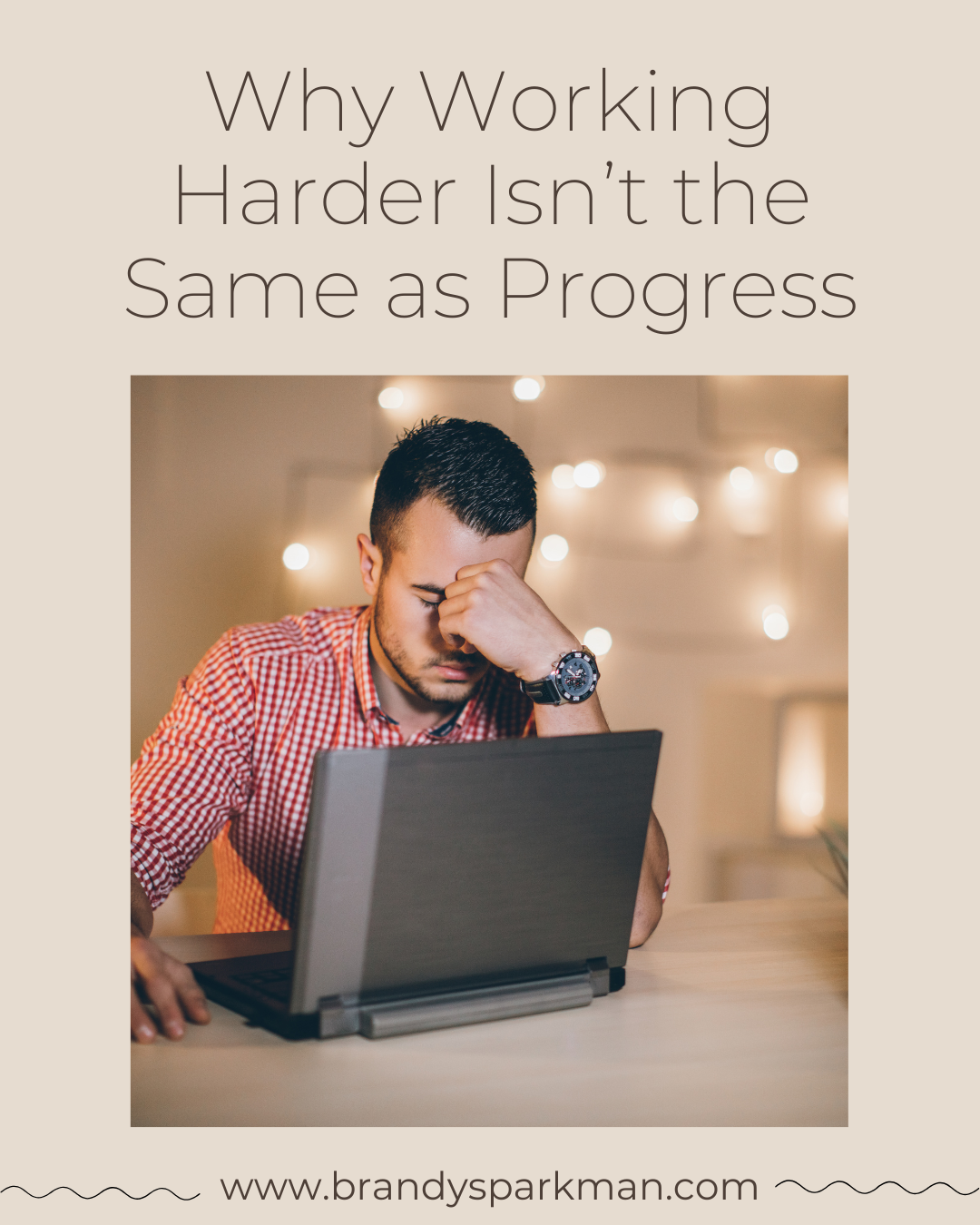 Why Working Harder Isn’t the Same as Progress