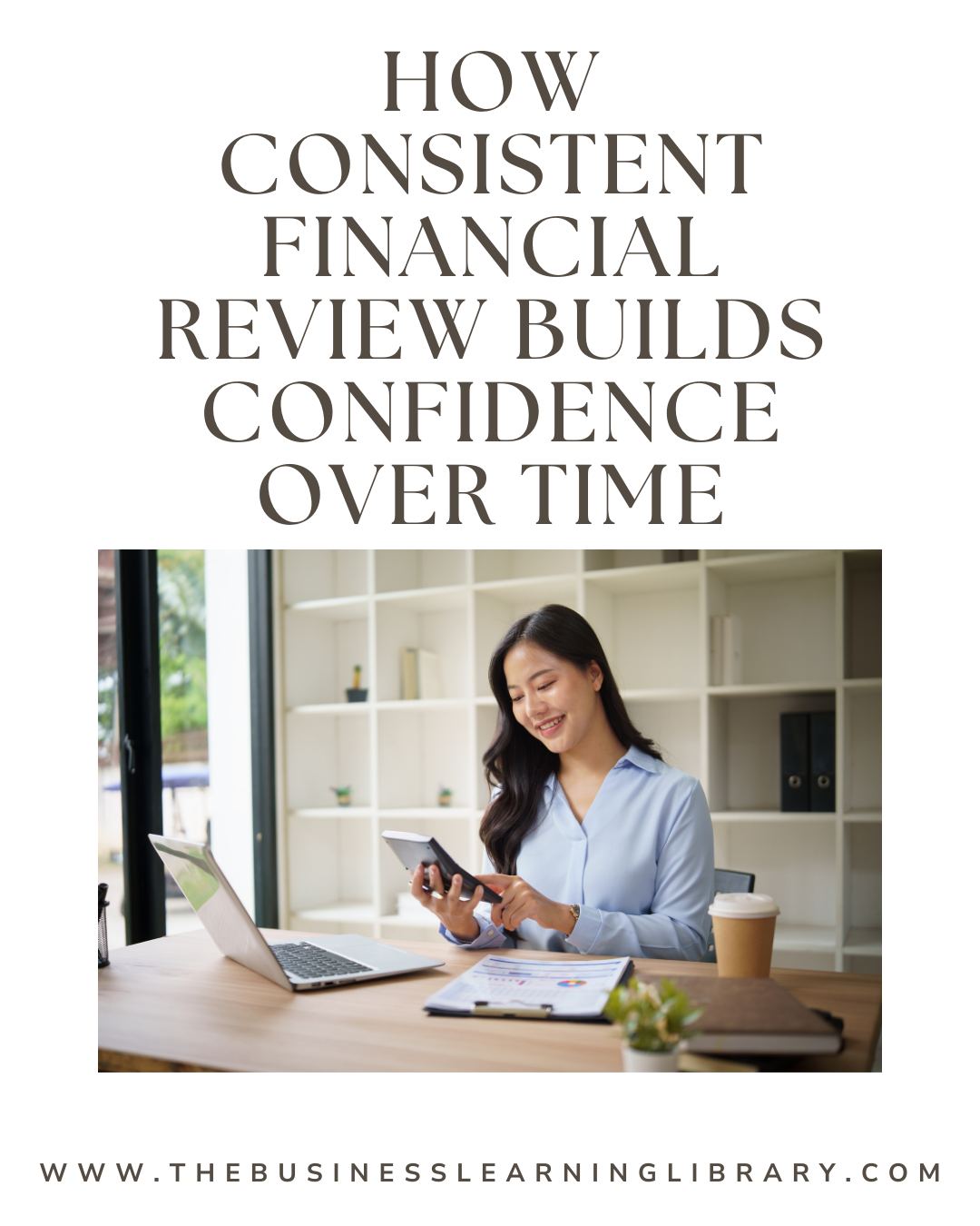 How Consistent Financial Review Builds Confidence Over Time
