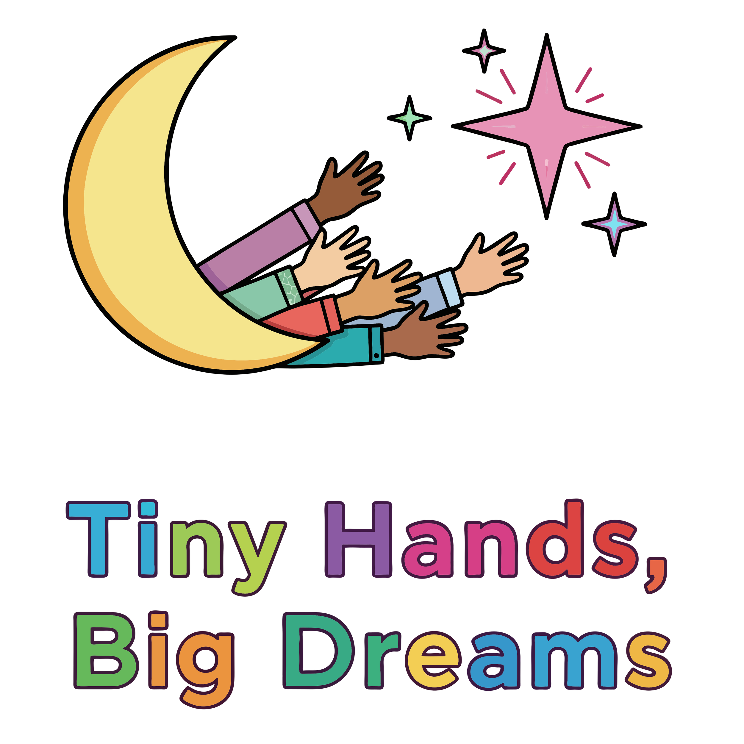 Illustration of multiple hands reaching toward a star and a crescent moon on a black background with colorful text below reading 'Tiny Hands, Big Dreams'.