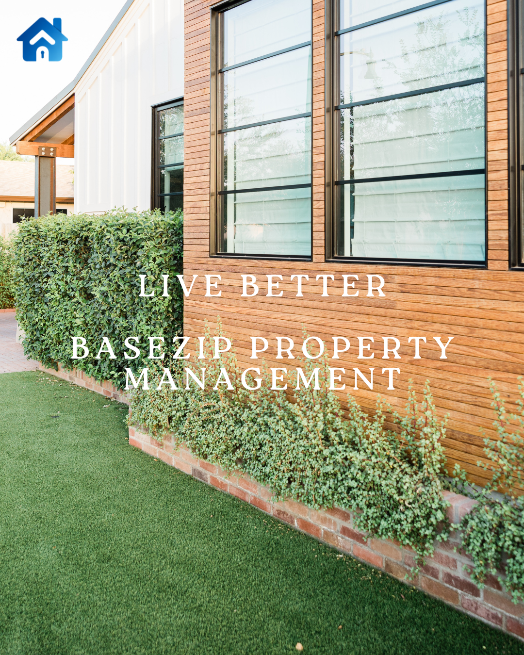 Exterior of a modern house with brick and white siding, large windows, manicured bushes, and a green lawn, with text overlay reading 'Live Better Basezip Property Management'.