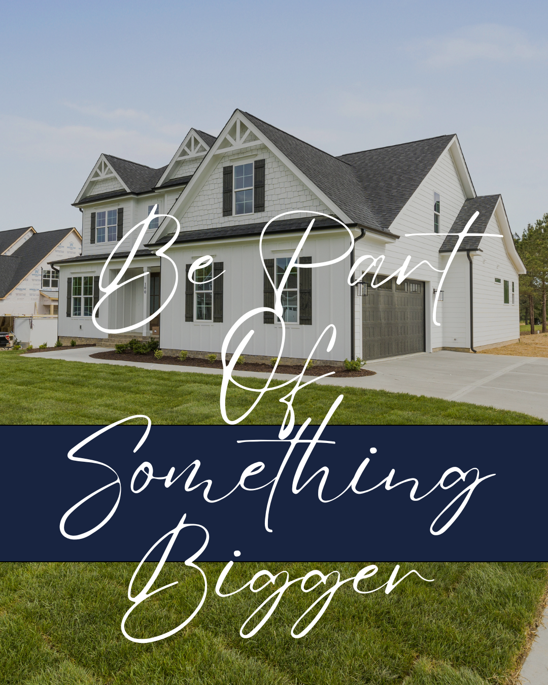 Image of a white two-story house with black shutters, a spacious lawn, and a driveway. Overlaid on the image are the words 'Be Part of Something Bigger' in cursive font.