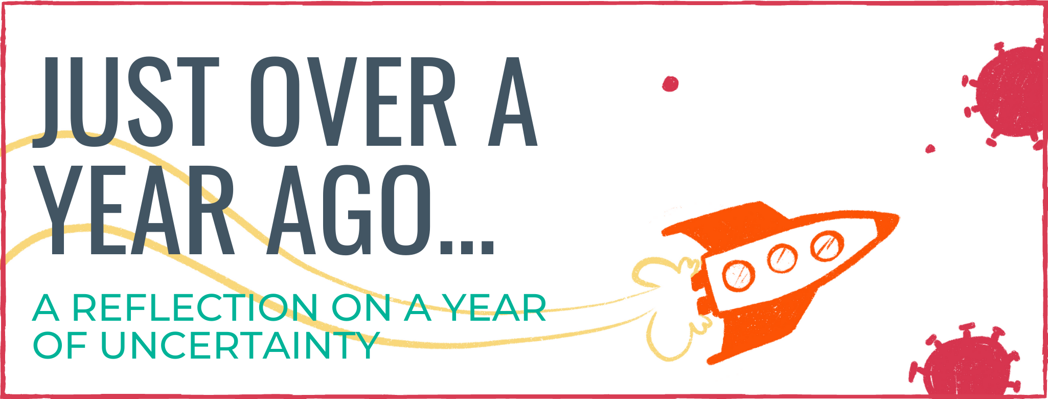 Just Over a Year Ago... A Reflection on a Year of Uncertainty