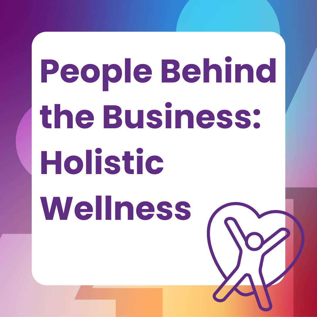 People Behind the Business: Holistic Wellness