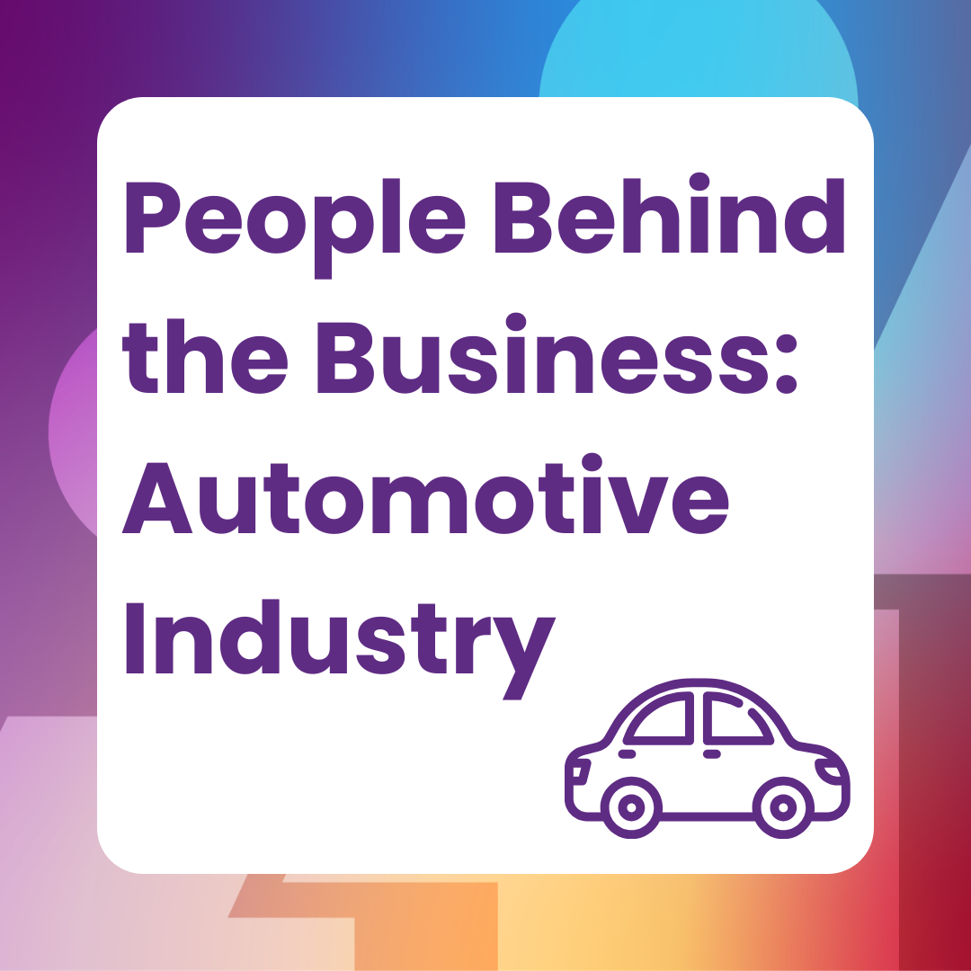 People Behind the Business | Automotive Industry