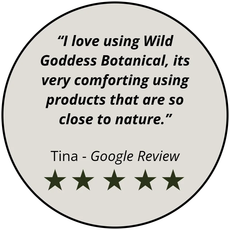 Google review, five stars: “I love using Wild Goddess Botanical, its very comforting using products that are so close to nature.” — Tina