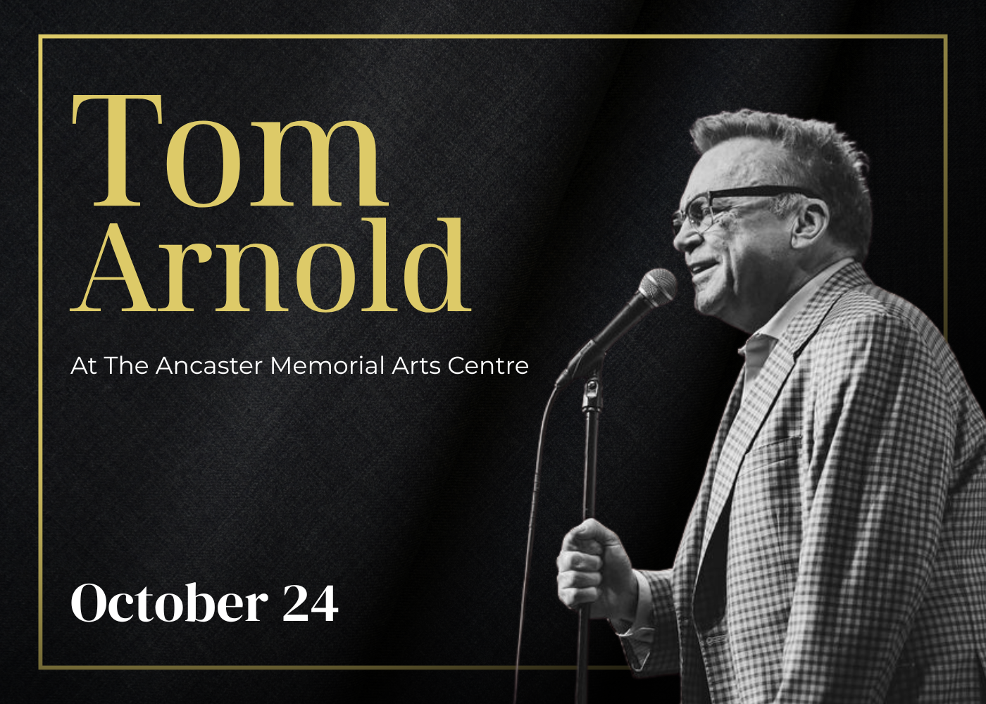 Poster promoting a performance by Tom Arnold at The Ancaster Memorial Arts Centre on October 24, featuring a black and white photo of Tom Arnold speaking into a microphone, wearing glasses, a checkered blazer, and smiling.