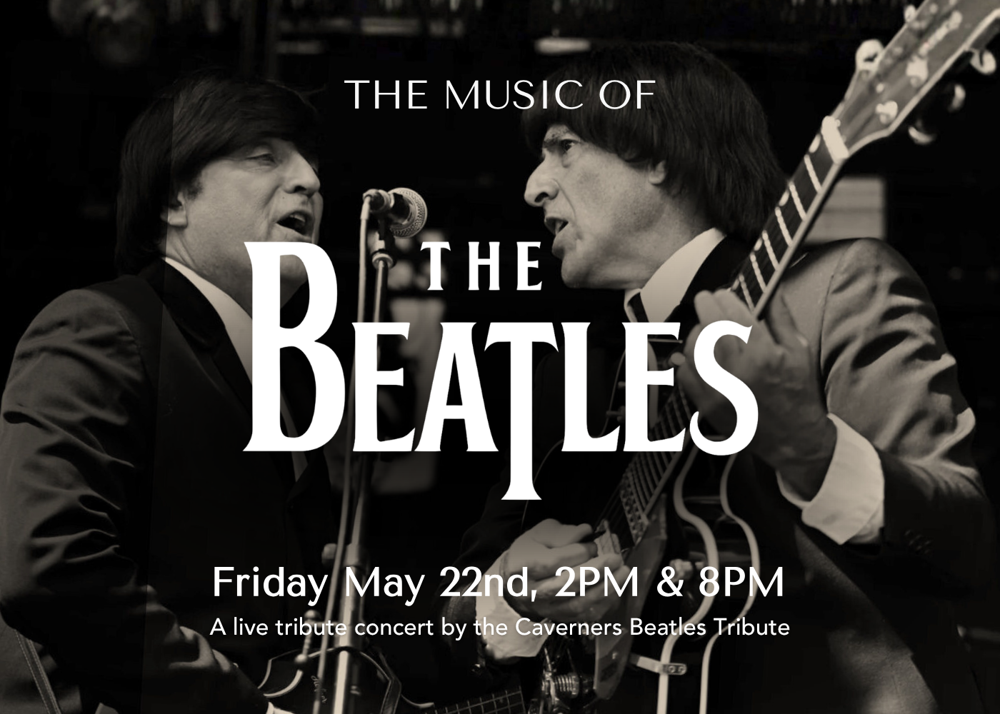 Black and white photo of two men dressed in suits, one with a guitar, singing into a microphone, with text overlay promoting a Beatles tribute concert on May 22nd at 2PM and 8PM.