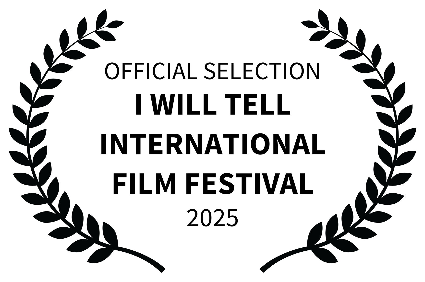 Laurel wreath surrounding text that says, 'Official Selection I Will Tell International Film Festival 2025.'