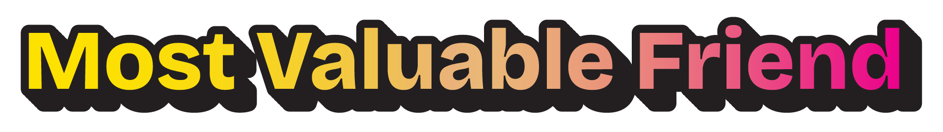 Text saying 'Most valuable Friend' with each word in a different color