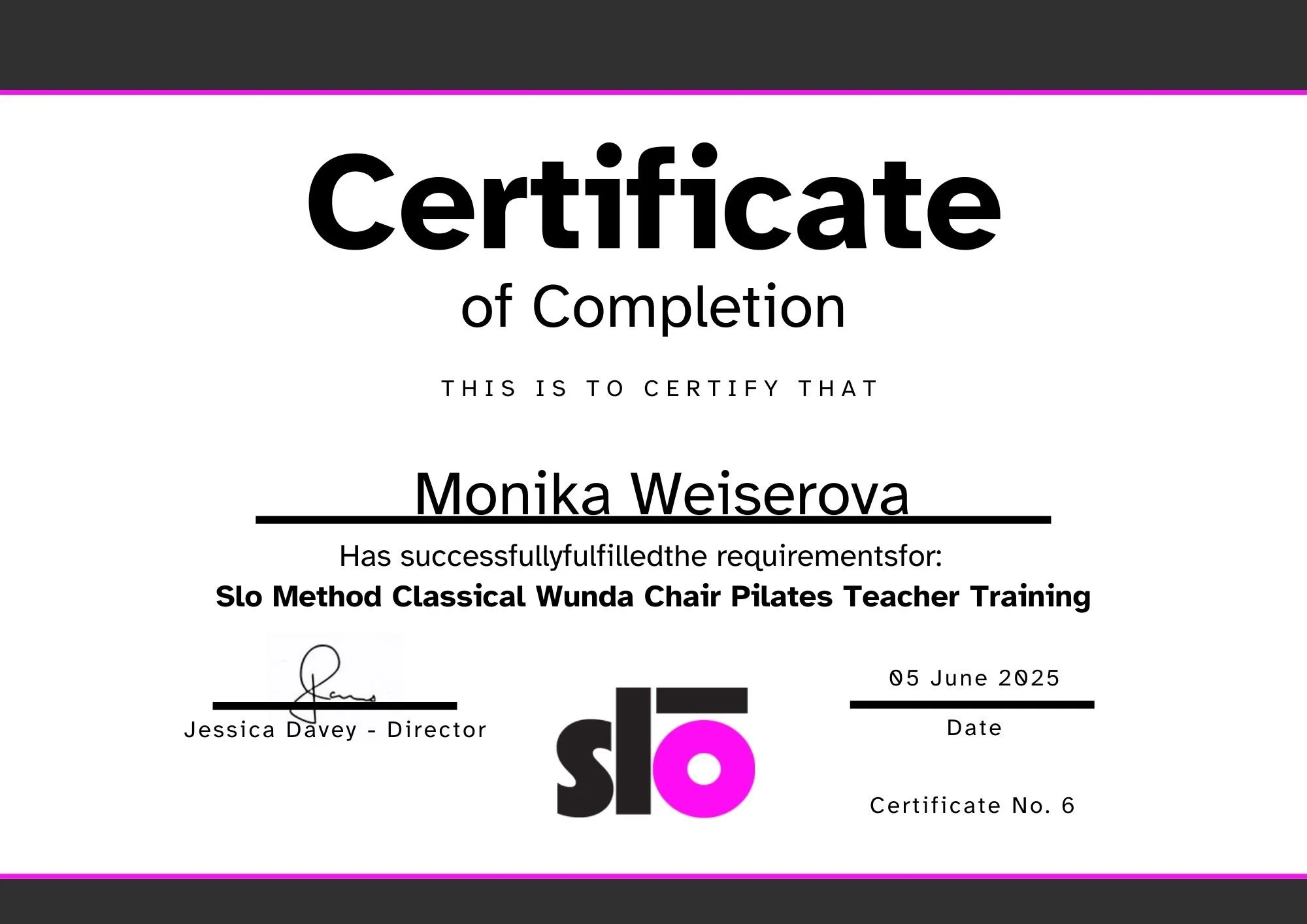 Certificate of completion awarded to Monika Weiserova for Slo Method Classical Wunda Chair Pilates Teacher Training, signed by Jessica Davey, dated June 5, 2025, with certificate number 6.