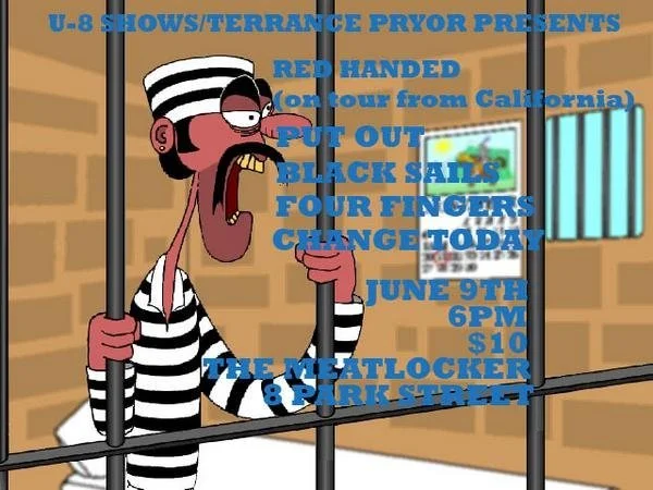 Hostage Calm (added to the show), Red Handed, Put Out, Black Sails, Four Fingers, and Change Today @ The Meatlocker