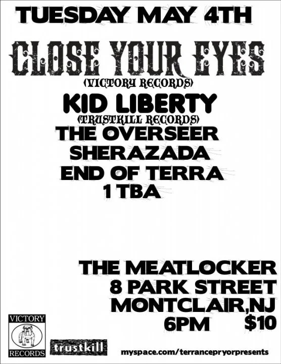 Close Your Eyes, Kid Liberty, The Overseer, Sherazada, and End of Terra @ The Meatlocker