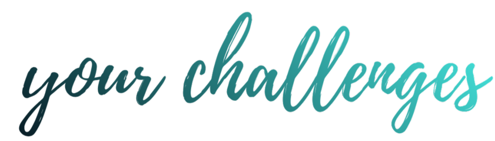 your challenges