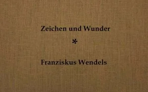 Buchcover mit dem Titel 'Zeichen und Wunder' von Franziskus Wendel, braunes Cover