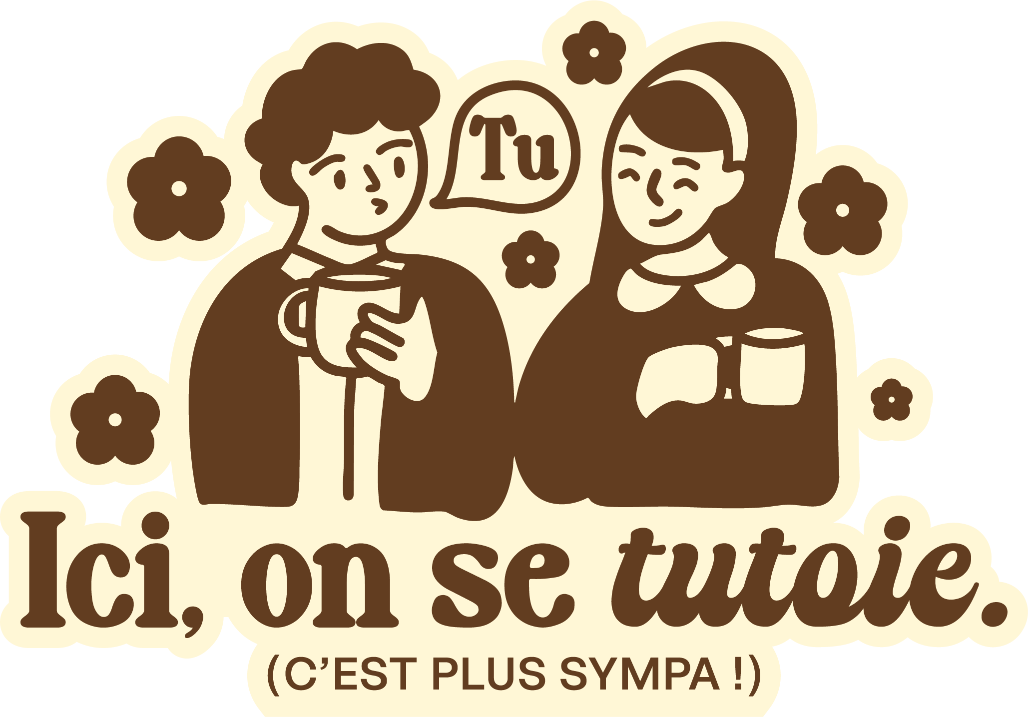 Illustration sticker de deux personnages souriants, tenant chacune une tasse, entourées de fleurs. Un mot 'Tu' dans un ballon de dialogue, et le texte en dessous "Ici, on se tutoie. (C'est plus sympa !)"