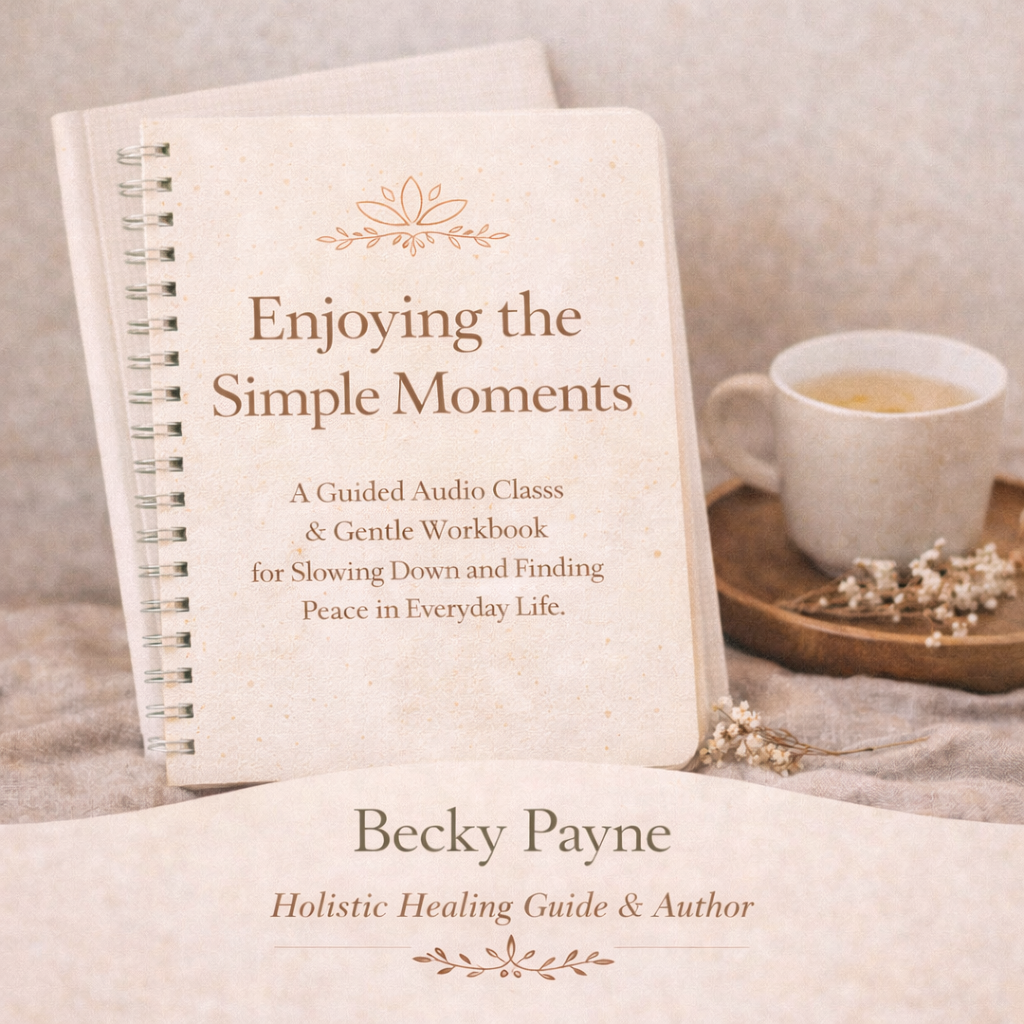 Enjoying the Simple Moments:  A Guided Audio Class & Gentle Workbook for Slowing Down and Finding Peace in Everyday Life