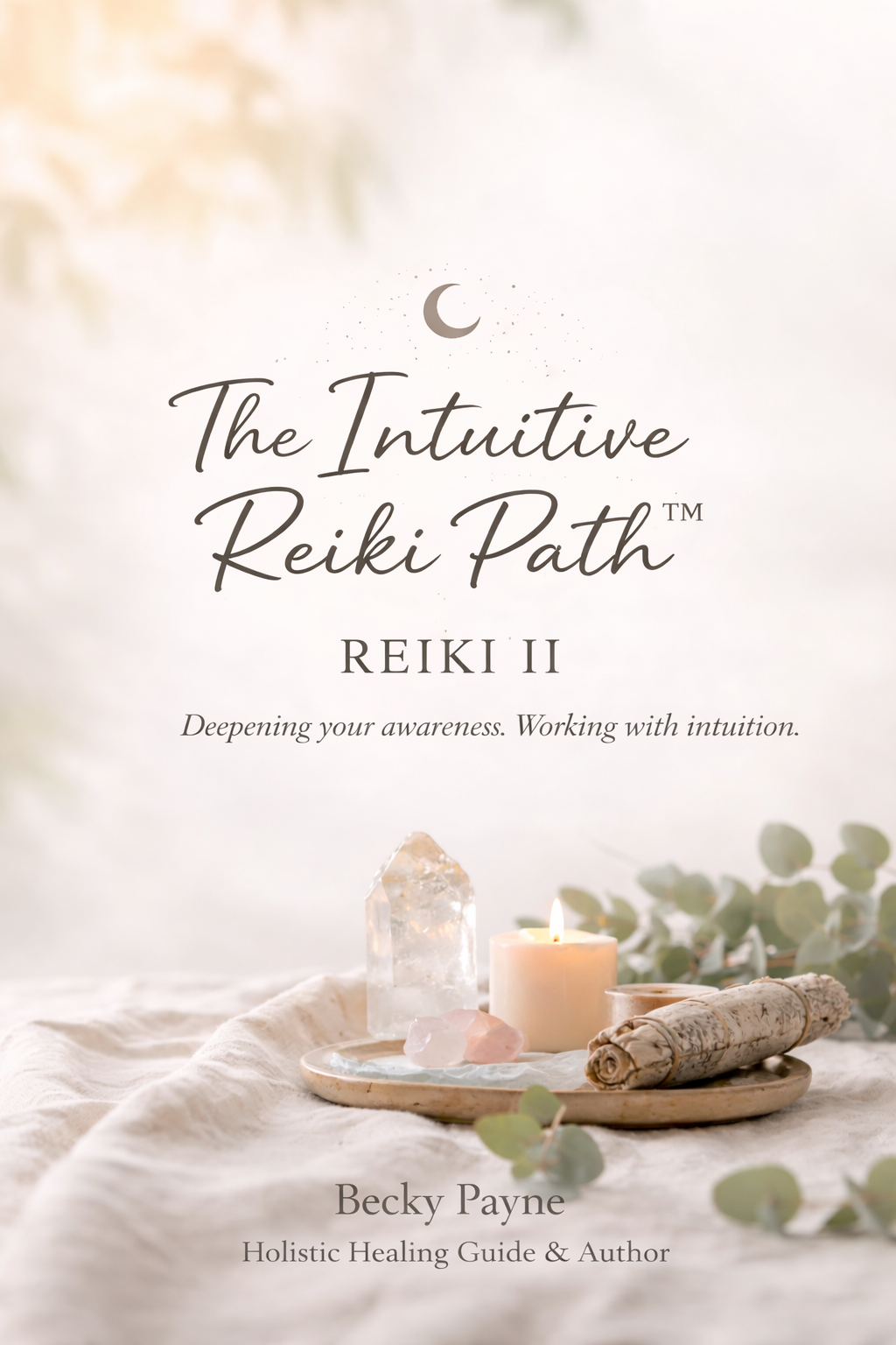 Book cover titled 'The Intuitive Reiki Path, Reiki II' with a subtitle 'Deepening your awareness. Working with intuition.' by Becky Payne. The cover features a soft, calming background with candles, crystals, and greenery.