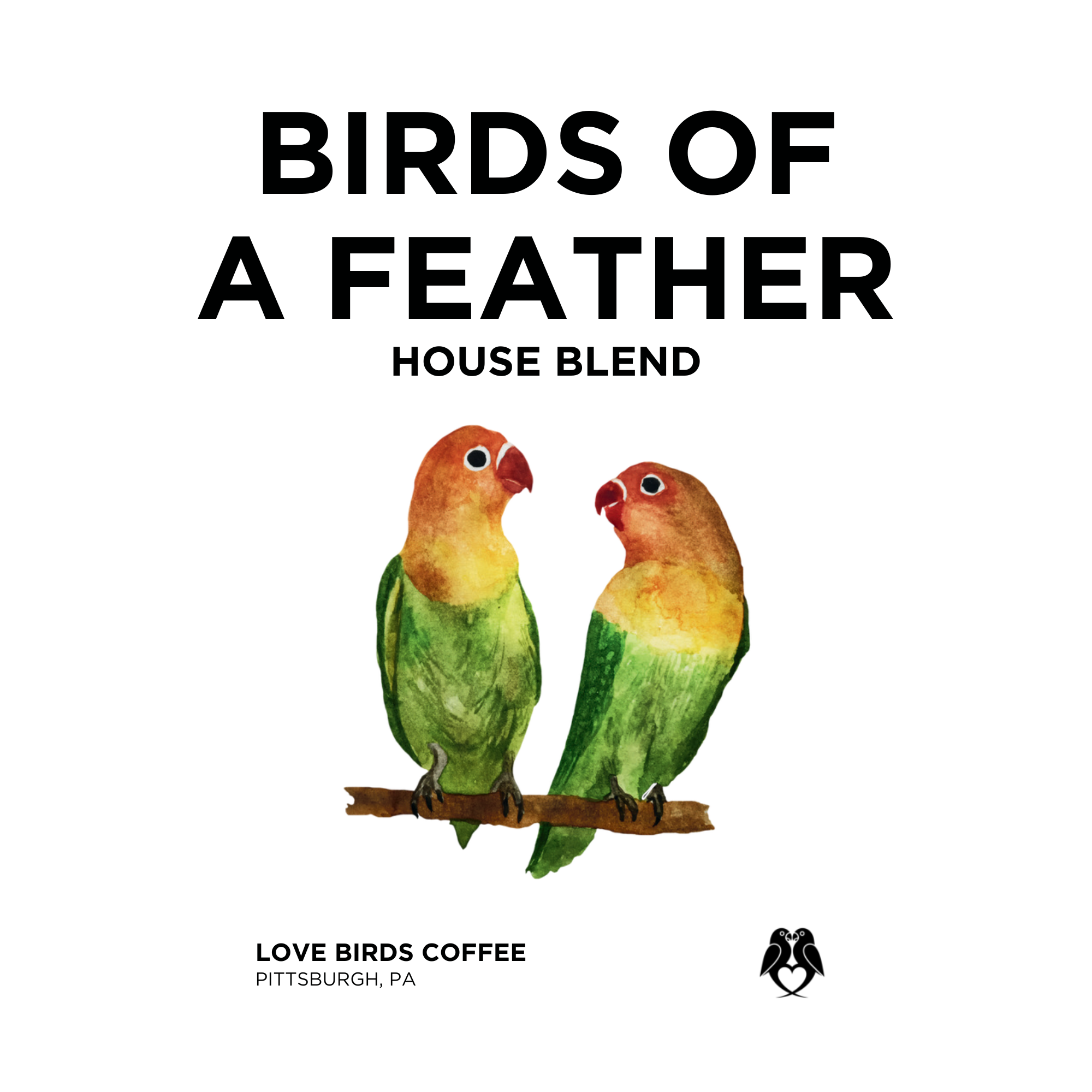 BIRDS OF A FEATHER - HOUSE BLEND