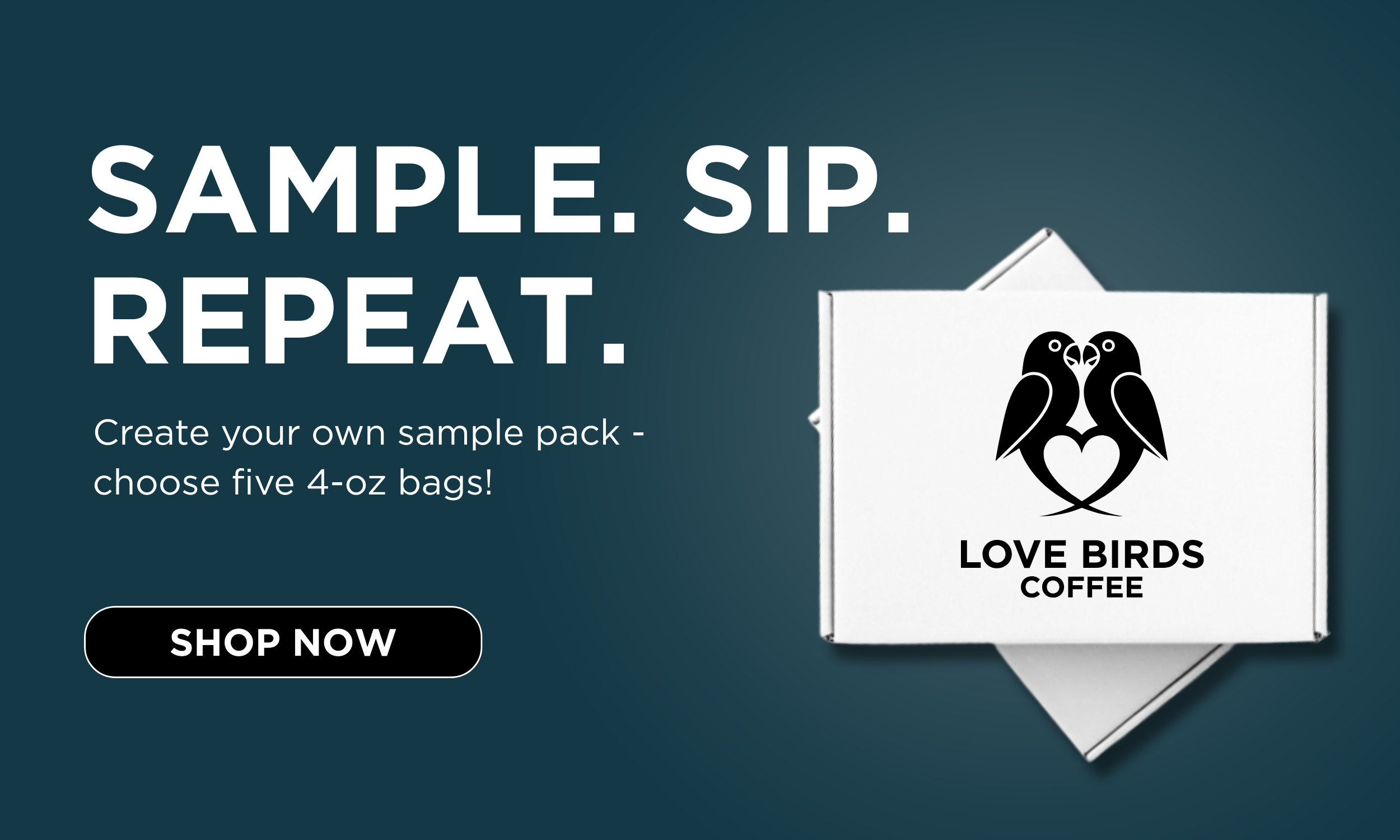 A promotional graphic for Love Birds Coffee encouraging creating a sample pack by choosing five 4-ounce bags, with a black and white logo of two love birds forming a heart and a 'Shop Now' button.