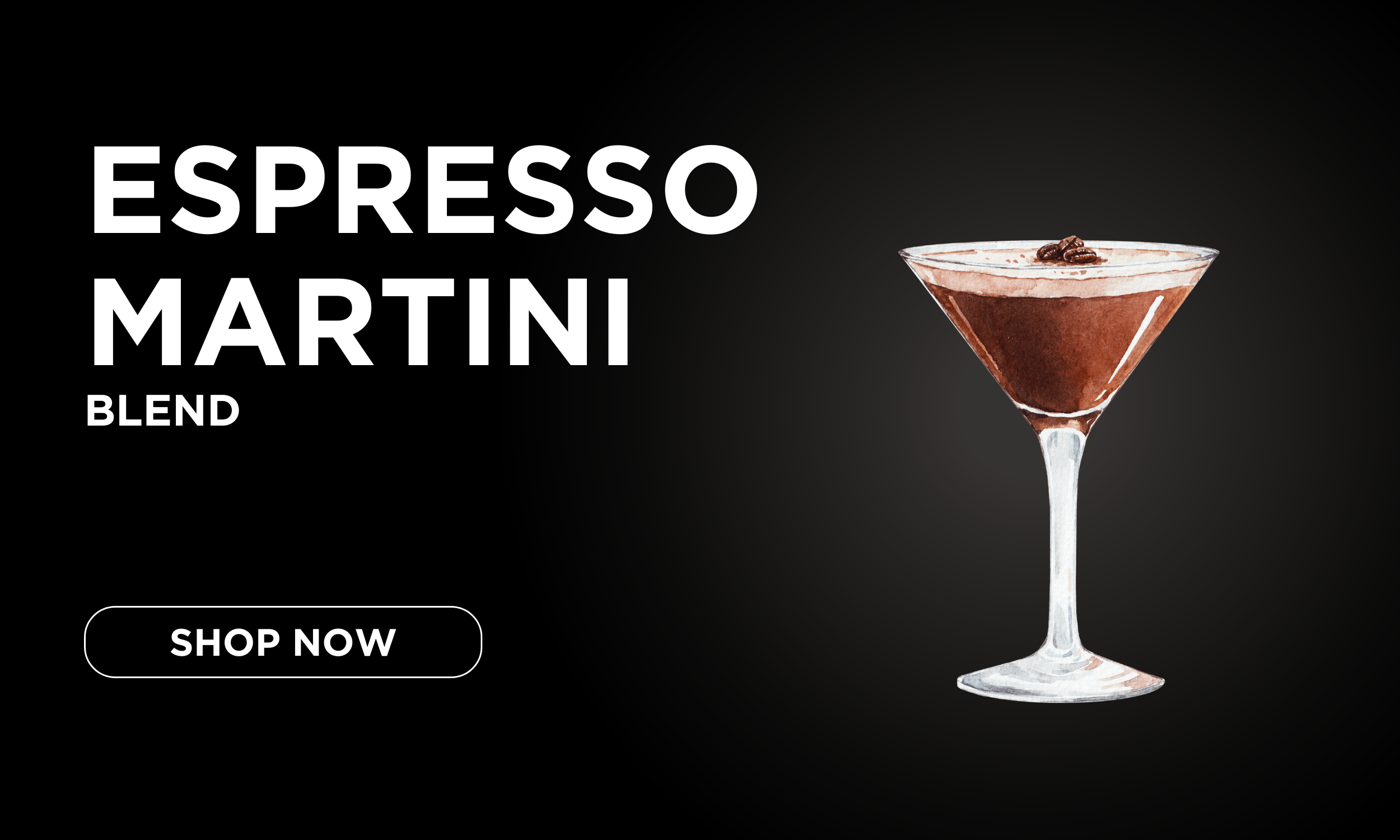 Advertisement for Espresso Martini blend featuring a watercolor-style illustration of a martini glass with dark coffee-colored liquid and coffee beans on top, on a black background with white text and a "Shop Now" button.