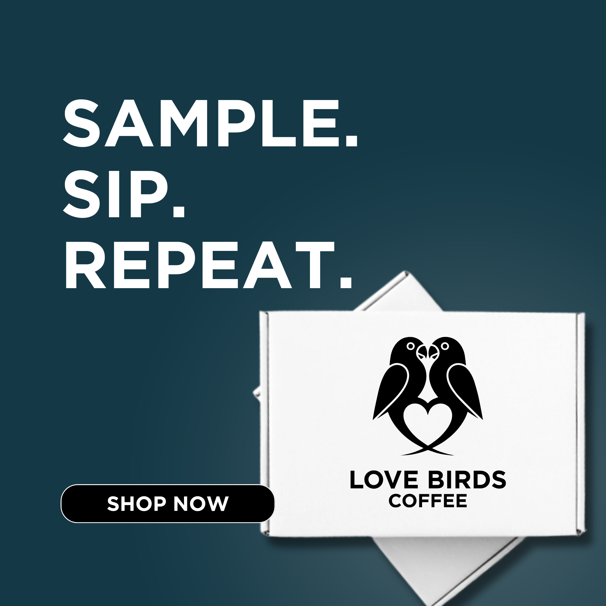 Advertisement with the text 'Sample. Sip. Repeat.' and a logo of two stylized love birds forming a heart, below which is the text 'Love Birds Coffee' and a 'Shop Now' button.