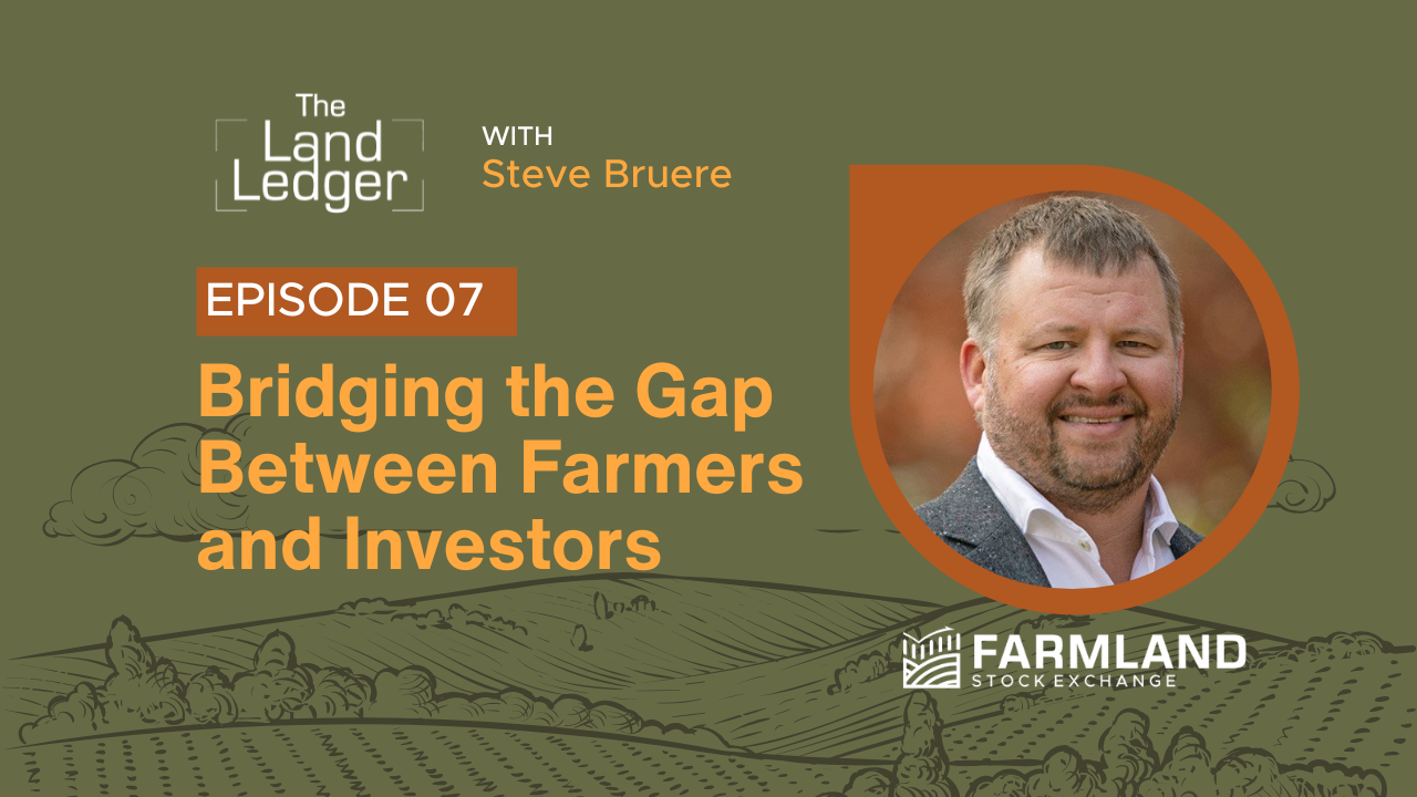 Ep #07: Bridging the Gap Between Farmers and Investors with Steve Bruere