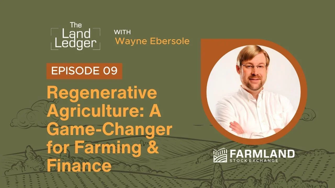 Ep #09: Regenerative Agriculture: A Game-Changer for Farming &amp; Finance with Wayne Ebersole