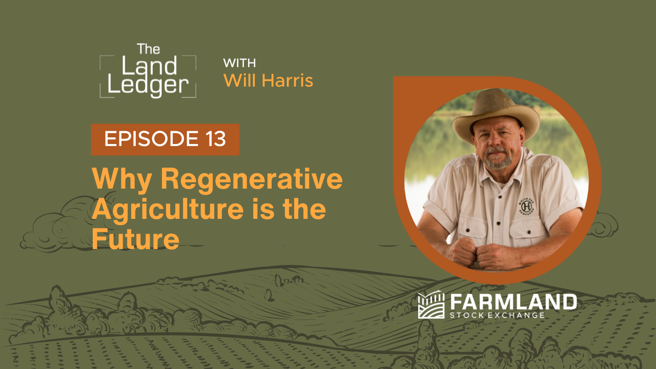 Ep #13: Why Regenerative Agriculture is the Future with Will Harris