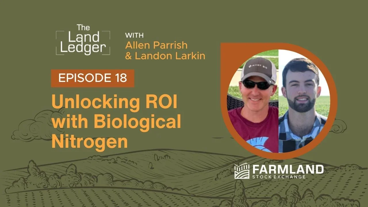 Ep #18: Unlocking ROI with Biological Nitrogen with Allen Parrish &amp; Landon Larkin