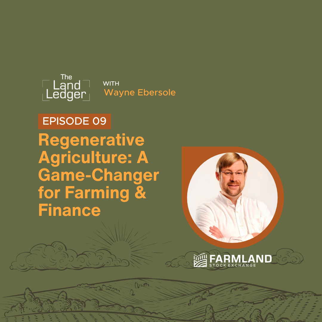 Ep #09: Regenerative Agriculture: A Game-Changer for Farming &amp; Finance with Wayne Ebersole