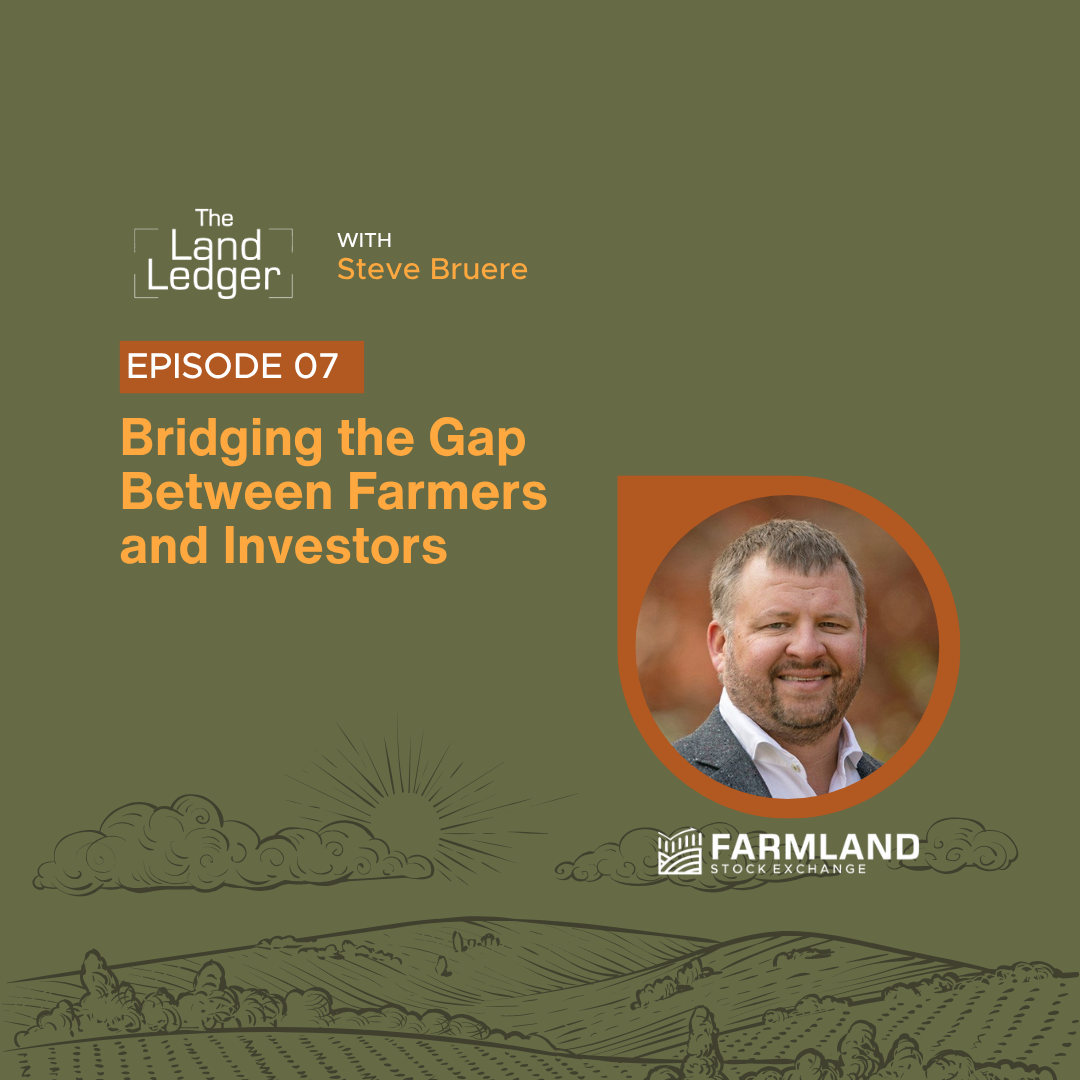 Ep #07: Bridging the Gap Between Farmers and Investors with Steve Bruere