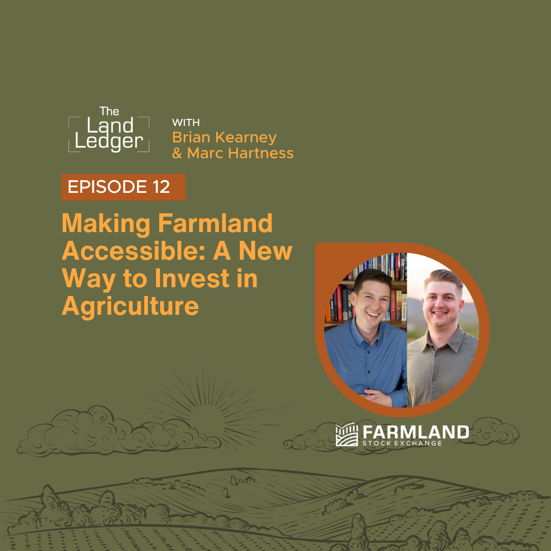 Ep #12: Making Farmland Accessible: A New Way to Invest in Agriculture with Brian Kearney and Marc Hartness