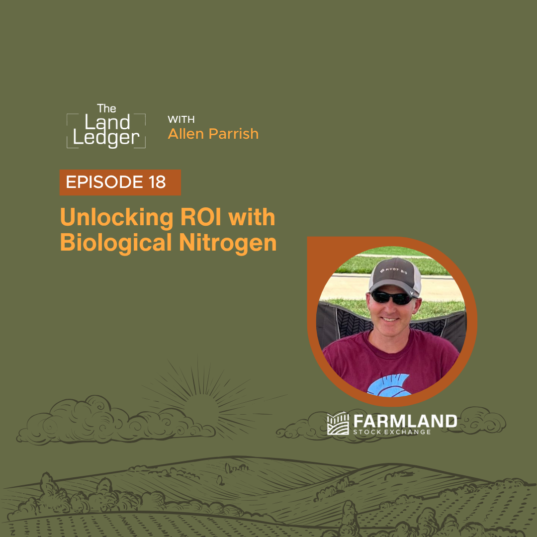 Ep #18: Unlocking ROI with Biological Nitrogen with Allen Parrish &amp; Landon Larkin