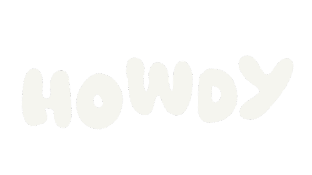 Text that says 'HOWDY' in large, white, playful letters on a black background.