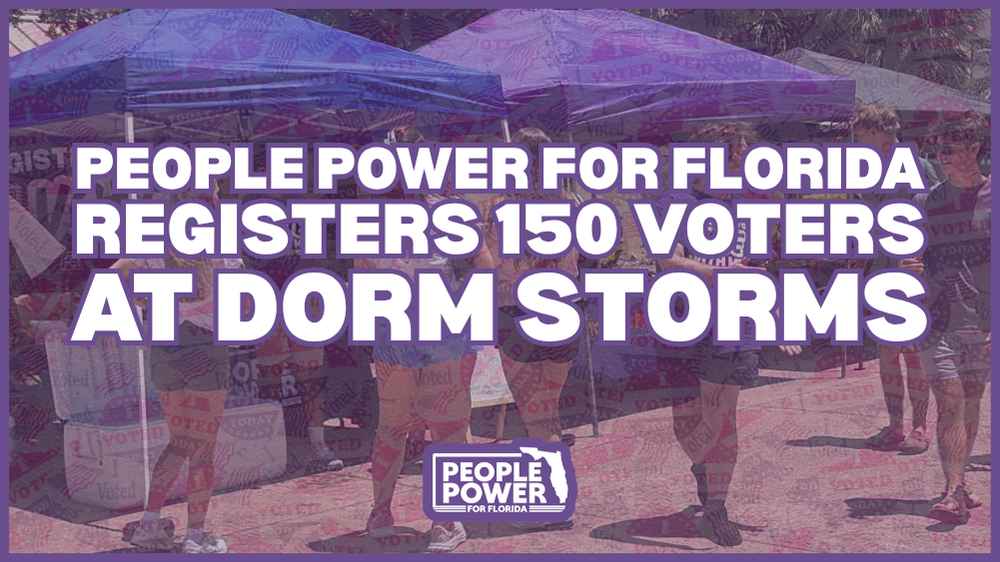 People Power for Florida and Coalition Partners Register Over 150 Student Voters During Statewide Campus “Dorm Storms”