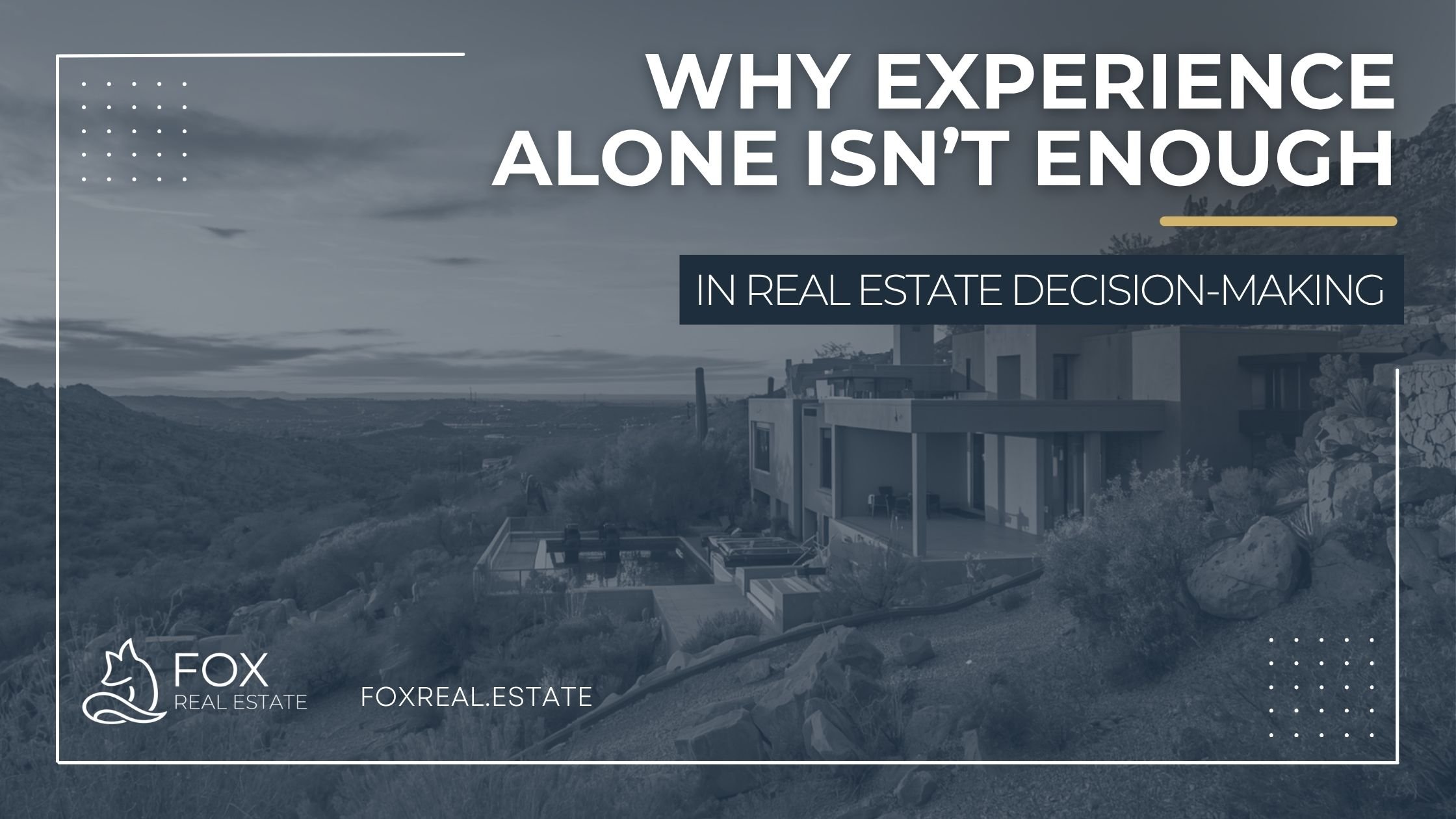 Why Experience Alone Isn’t Enough in Real Estate Decision-Making