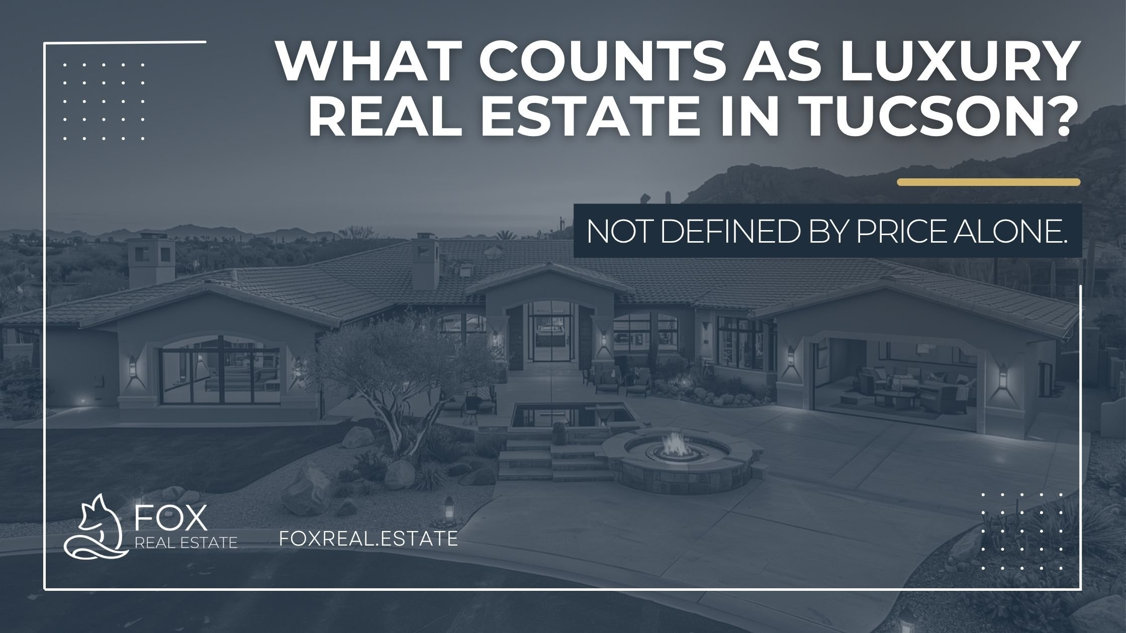 What Counts as Luxury Real Estate in Tucson?