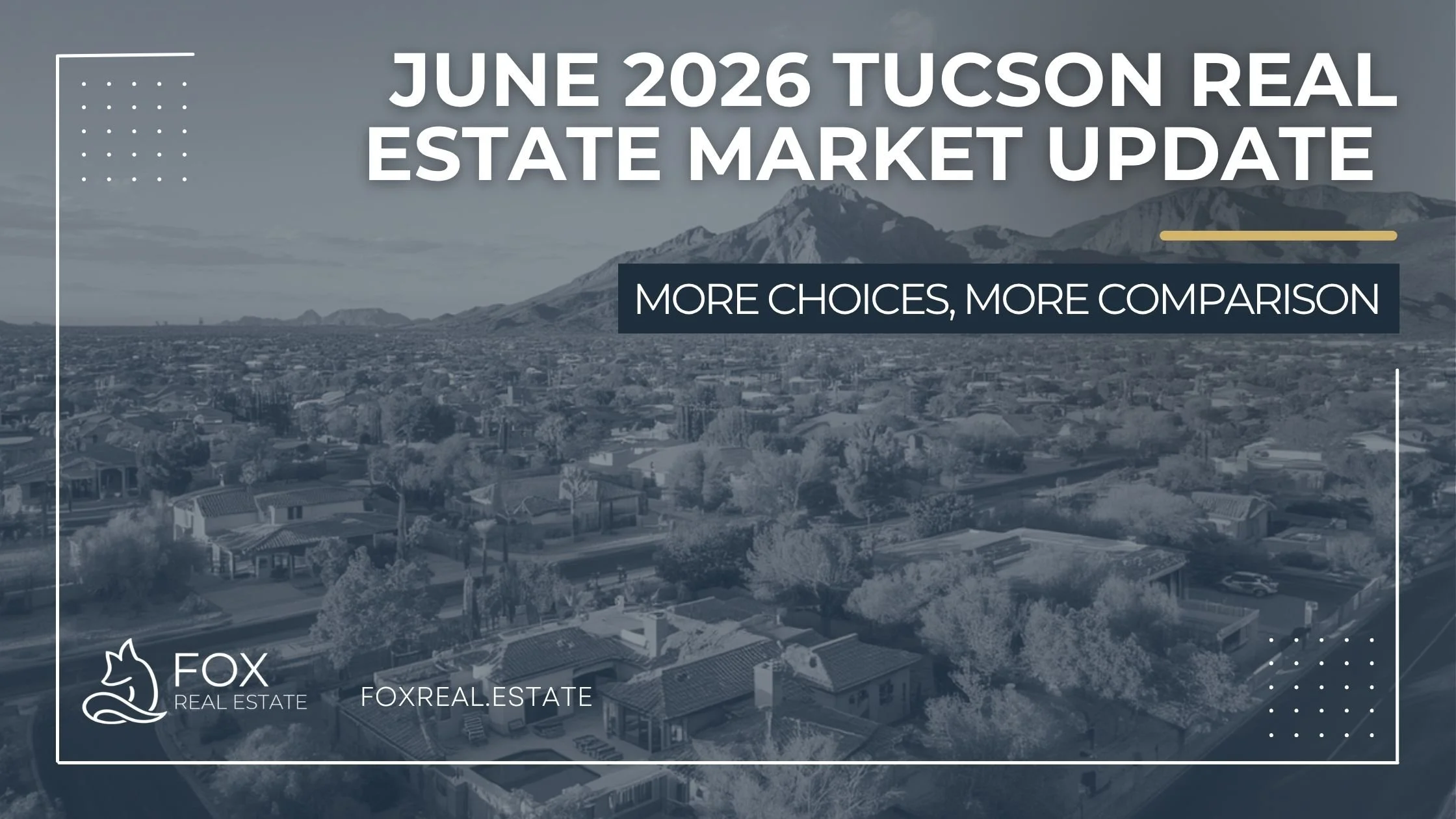 June 2026 Tucson Real Estate Market Update: More Choices, More Comparison