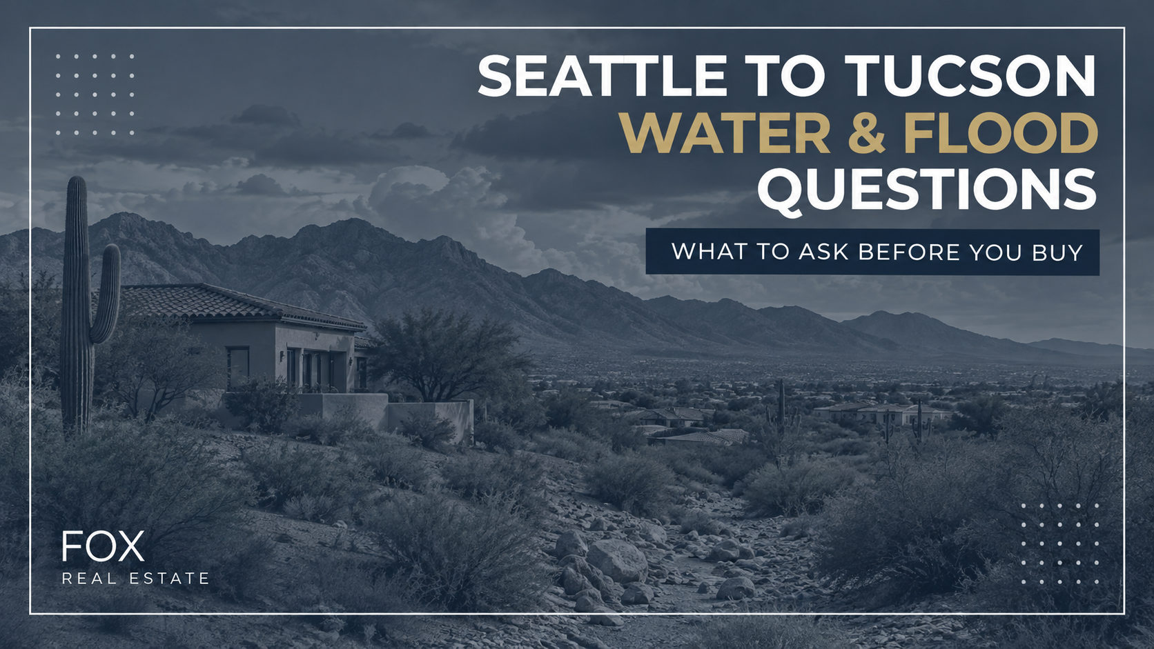 Moving from Seattle to Tucson? A Few Water and Flood Questions to Ask Before You Buy