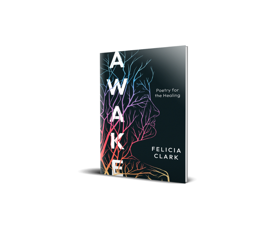 AWAKE: Poetry for the Healing by Felicia Clark