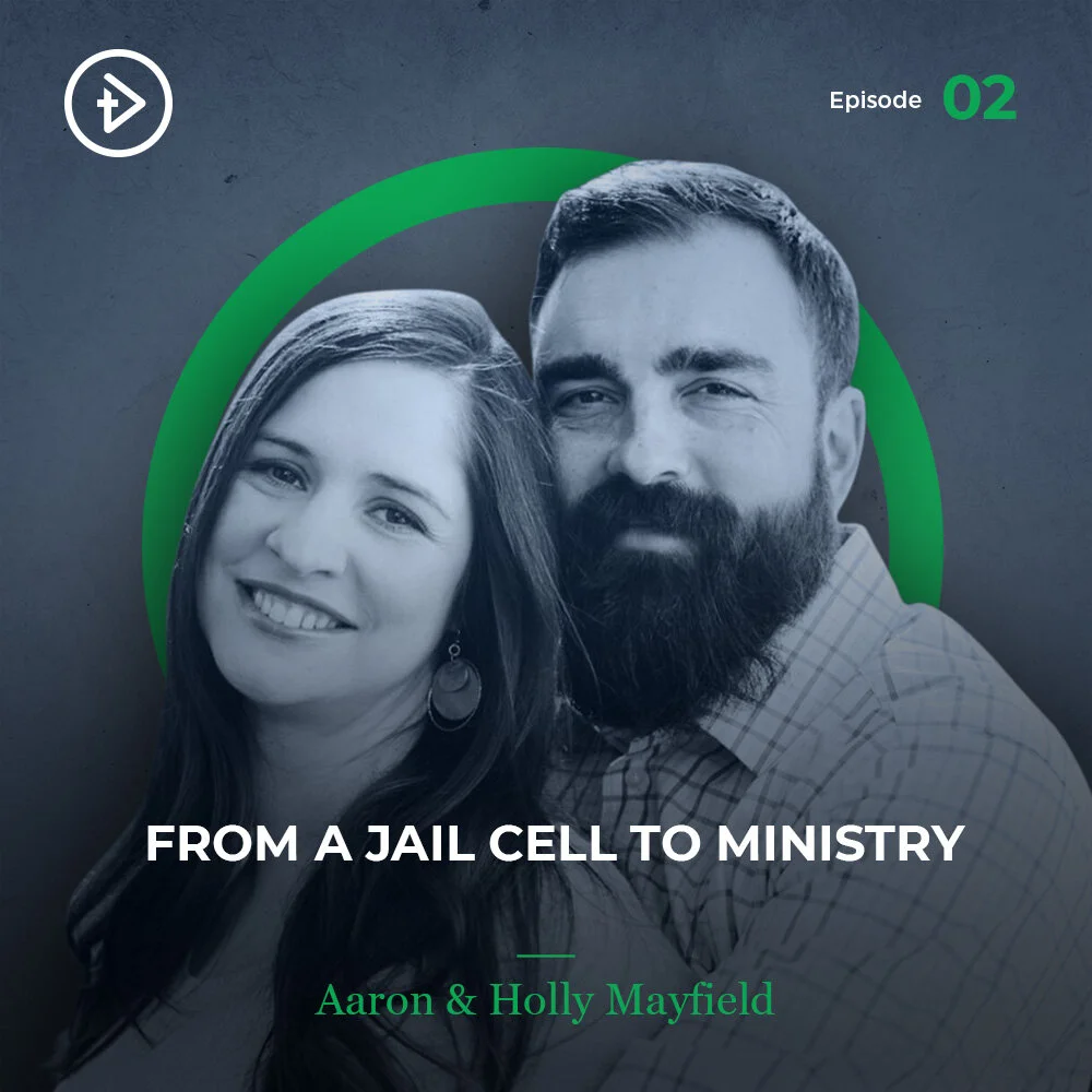 #02 From a Jail Cell to Ministry - Aaron & Holly Mayfield