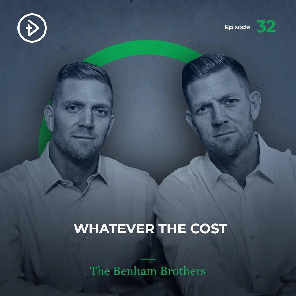 #32 Whatever the Cost - The Benham Brothers