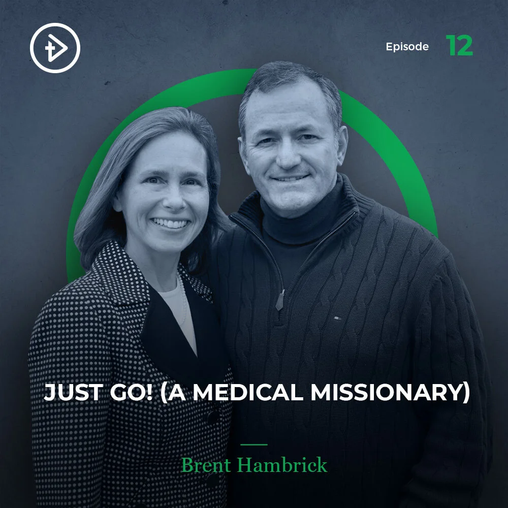 #12 "Just Go!" (a Medical Missionary) - Brent Hambrick