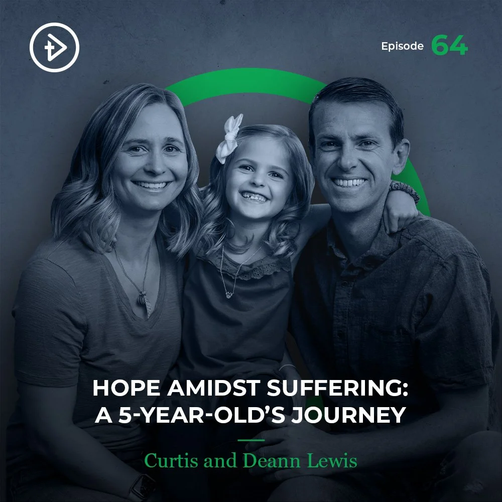 #64 Hope Amidst Suffering: A 5-Year-Old’s Journey - Curtis &amp; Deann Lewis